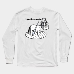 i say thee, neigh! Long Sleeve T-Shirt